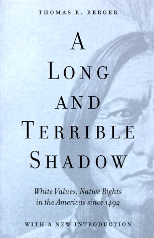 Berger, T. R. (1999). A long and terrible shadow: White values, native rights in the Americas since 1492. Vancouver: Douglas & McIntyre.
